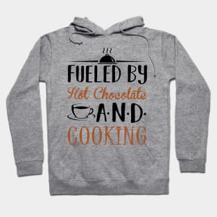 Fueled By Hot Chocolate and Cooking Hoodie